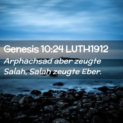 Picture 02 - Genesis 10:24 LUTH1912 - Arphachsad aber zeugte Salah, Salah zeugte - Bible Verse Picture
