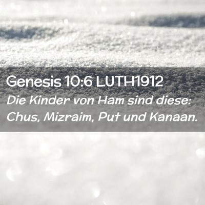 Picture 02 - Genesis 10:6 LUTH1912 - Die Kinder von Ham sind diese: Chus, Mizraim, Put - Bible Verse Picture