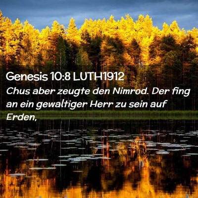 Picture 02 - Genesis 10:8 LUTH1912 - Chus aber zeugte den Nimrod. Der fing an ein - Bible Verse Picture