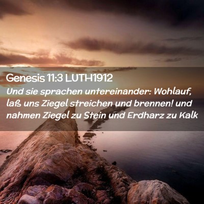 Picture 02 - Genesis 11:3 LUTH1912 - Und sie sprachen untereinander: Wohlauf, laß uns - Bible Verse Picture