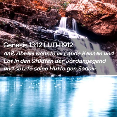 Picture 02 - Genesis 13:12 LUTH1912 - daß Abram wohnte im Lande Kanaan und Lot in den - Bible Verse Picture