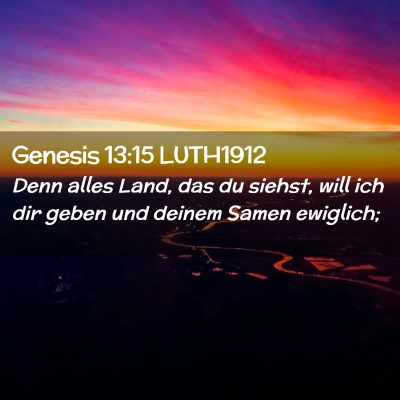 Picture 02 - Genesis 13:15 LUTH1912 - Denn alles Land, das du siehst, will ich dir - Bible Verse Picture
