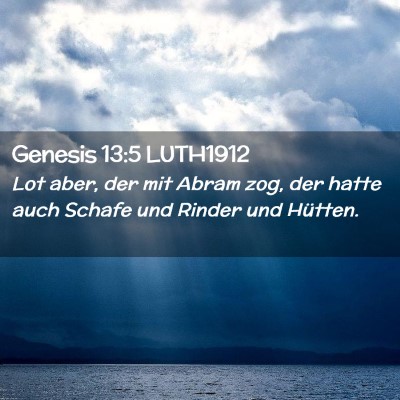 Picture 02 - Genesis 13:5 LUTH1912 - Lot aber, der mit Abram zog, der hatte auch - Bible Verse Picture