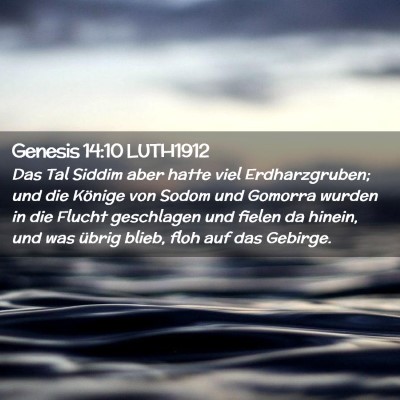 Picture 02 - Genesis 14:10 LUTH1912 - Das Tal Siddim aber hatte viel Erdharzgruben; und - Bible Verse Picture