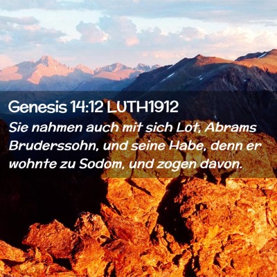 Picture 02 - Genesis 14:12 LUTH1912 - Sie nahmen auch mit sich Lot, Abrams Bruderssohn, - Bible Verse Picture