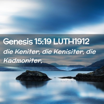 Picture 02 - Genesis 15:19 LUTH1912 - die Keniter, die Kenisiter, die - Bible Verse Picture