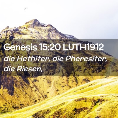 Picture 02 - Genesis 15:20 LUTH1912 - die Hethiter, die Pheresiter, die - Bible Verse Picture
