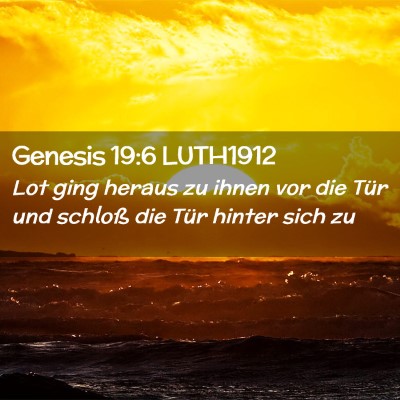 Picture 02 - Genesis 19:6 LUTH1912 - Lot ging heraus zu ihnen vor die Tür und schloß - Bible Verse Picture