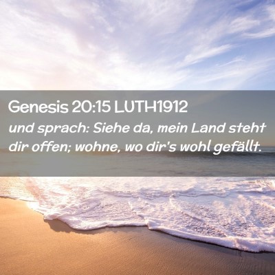 Picture 02 - Genesis 20:15 LUTH1912 - und sprach: Siehe da, mein Land steht dir offen; - Bible Verse Picture