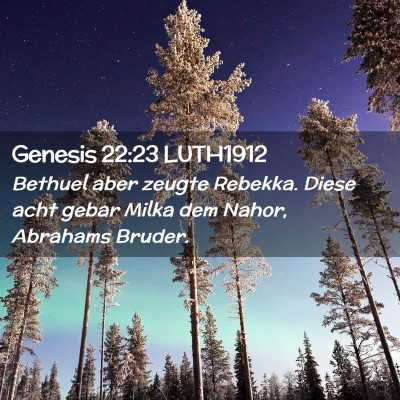 Picture 02 - Genesis 22:23 LUTH1912 - Bethuel aber zeugte Rebekka. Diese acht gebar - Bible Verse Picture