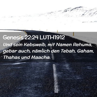 Picture 02 - Genesis 22:24 LUTH1912 - Und sein Kebsweib, mit Namen Rehuma, gebar auch, - Bible Verse Picture