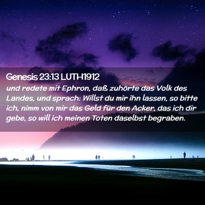 Picture 02 - Genesis 23:13 LUTH1912 - und redete mit Ephron, daß zuhörte das Volk des - Bible Verse Picture