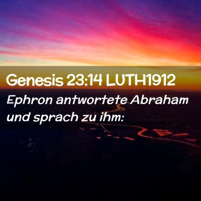 Picture 02 - Genesis 23:14 LUTH1912 - Ephron antwortete Abraham und sprach zu - Bible Verse Picture