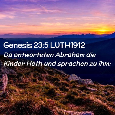 Picture 02 - Genesis 23:5 LUTH1912 - Da antworteten Abraham die Kinder Heth und - Bible Verse Picture