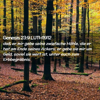 Picture 02 - Genesis 23:9 LUTH1912 - daß er mir gebe seine zwiefache Höhle, die er - Bible Verse Picture