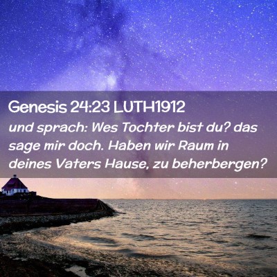 Picture 02 - Genesis 24:23 LUTH1912 - und sprach: Wes Tochter bist du? das sage mir - Bible Verse Picture
