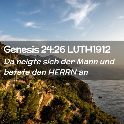 Picture 02 - Genesis 24:26 LUTH1912 - Da neigte sich der Mann und betete den HERRN - Bible Verse Picture