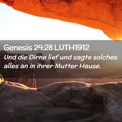 Picture 02 - Genesis 24:28 LUTH1912 - Und die Dirne lief und sagte solches alles an in - Bible Verse Picture
