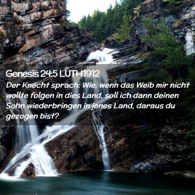 Picture 02 - Genesis 24:5 LUTH1912 - Der Knecht sprach: Wie, wenn das Weib mir nicht - Bible Verse Picture