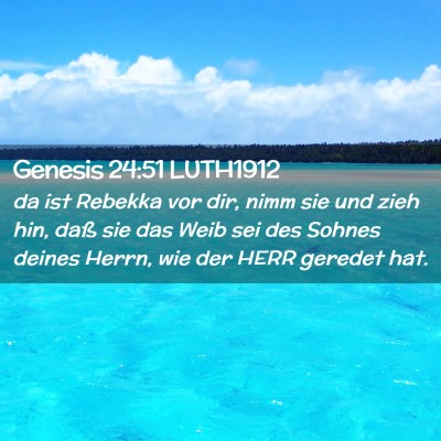 Picture 02 - Genesis 24:51 LUTH1912 - da ist Rebekka vor dir, nimm sie und zieh hin, - Bible Verse Picture