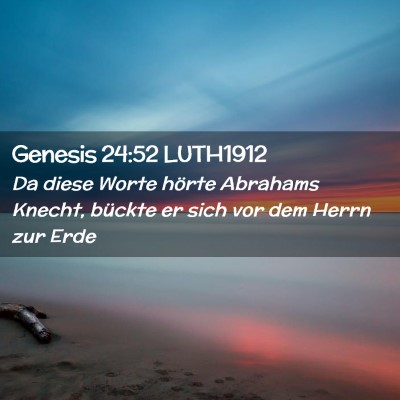 Picture 02 - Genesis 24:52 LUTH1912 - Da diese Worte hörte Abrahams Knecht, bückte er - Bible Verse Picture