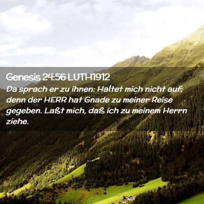 Picture 02 - Genesis 24:56 LUTH1912 - Da sprach er zu ihnen: Haltet mich nicht auf; - Bible Verse Picture