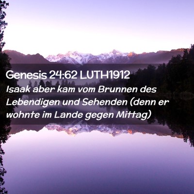 Picture 02 - Genesis 24:62 LUTH1912 - Isaak aber kam vom Brunnen des Lebendigen und - Bible Verse Picture