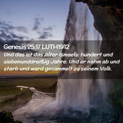 Picture 02 - Genesis 25:17 LUTH1912 - Und das ist das Alter Ismaels: hundert und - Bible Verse Picture
