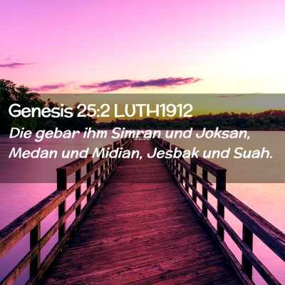 Picture 02 - Genesis 25:2 LUTH1912 - Die gebar ihm Simran und Joksan, Medan und - Bible Verse Picture