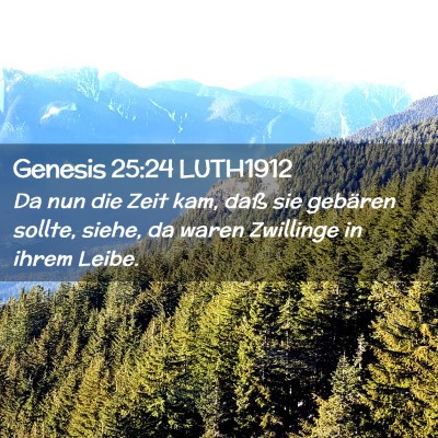 Picture 02 - Genesis 25:24 LUTH1912 - Da nun die Zeit kam, daß sie gebären sollte, - Bible Verse Picture
