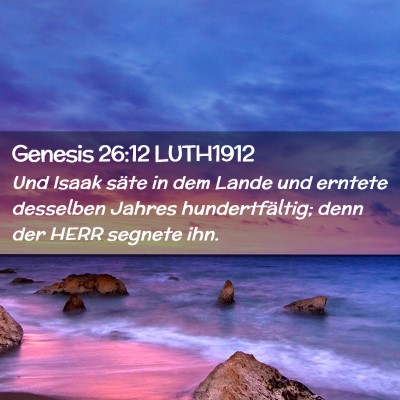 Picture 02 - Genesis 26:12 LUTH1912 - Und Isaak säte in dem Lande und erntete - Bible Verse Picture