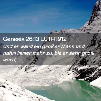 Picture 02 - Genesis 26:13 LUTH1912 - Und er ward ein großer Mann und nahm immer mehr - Bible Verse Picture