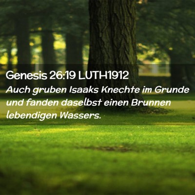 Picture 02 - Genesis 26:19 LUTH1912 - Auch gruben Isaaks Knechte im Grunde und fanden - Bible Verse Picture