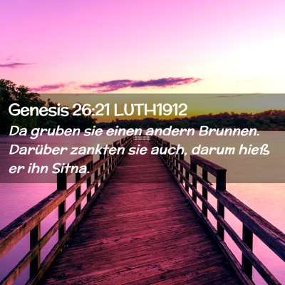 Picture 02 - Genesis 26:21 LUTH1912 - Da gruben sie einen andern Brunnen. Darüber - Bible Verse Picture