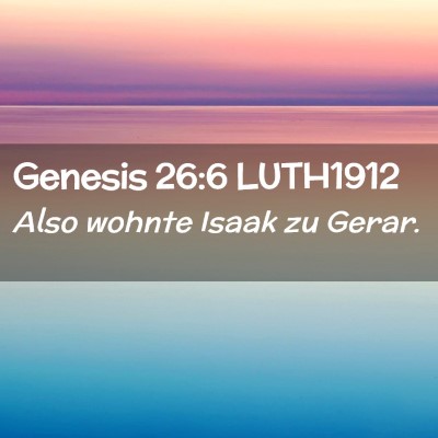 Picture 02 - Genesis 26:6 LUTH1912 - Also wohnte Isaak zu - Bible Verse Picture