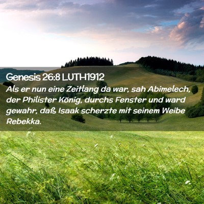 Picture 02 - Genesis 26:8 LUTH1912 - Als er nun eine Zeitlang da war, sah Abimelech, - Bible Verse Picture