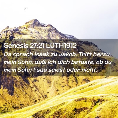 Picture 02 - Genesis 27:21 LUTH1912 - Da sprach Isaak zu Jakob: Tritt herzu, mein Sohn, - Bible Verse Picture