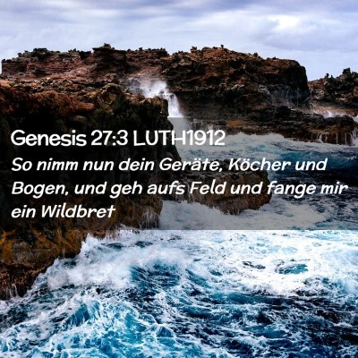 Picture 02 - Genesis 27:3 LUTH1912 - So nimm nun dein Geräte, Köcher und Bogen, und - Bible Verse Picture