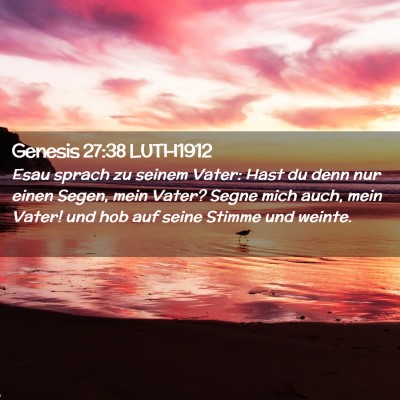 Picture 02 - Genesis 27:38 LUTH1912 - Esau sprach zu seinem Vater: Hast du denn nur - Bible Verse Picture