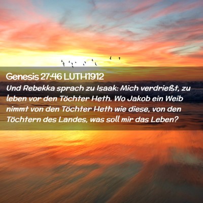 Picture 02 - Genesis 27:46 LUTH1912 - Und Rebekka sprach zu Isaak: Mich verdrießt, zu - Bible Verse Picture