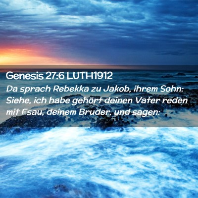 Picture 02 - Genesis 27:6 LUTH1912 - Da sprach Rebekka zu Jakob, ihrem Sohn: Siehe, - Bible Verse Picture