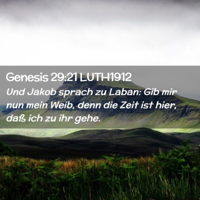 Picture 02 - Genesis 29:21 LUTH1912 - Und Jakob sprach zu Laban: Gib mir nun mein Weib, - Bible Verse Picture