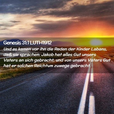 Picture 02 - Genesis 31:1 LUTH1912 - Und es kamen vor ihn die Reden der Kinder Labans, - Bible Verse Picture