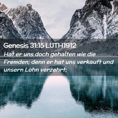 Picture 02 - Genesis 31:15 LUTH1912 - Hat er uns doch gehalten wie die Fremden; denn er - Bible Verse Picture