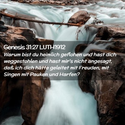 Picture 02 - Genesis 31:27 LUTH1912 - Warum bist du heimlich geflohen und hast dich - Bible Verse Picture
