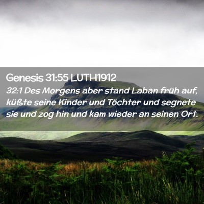 Picture 02 - Genesis 31:55 LUTH1912 - 32:1 Des Morgens aber stand Laban früh auf, - Bible Verse Picture