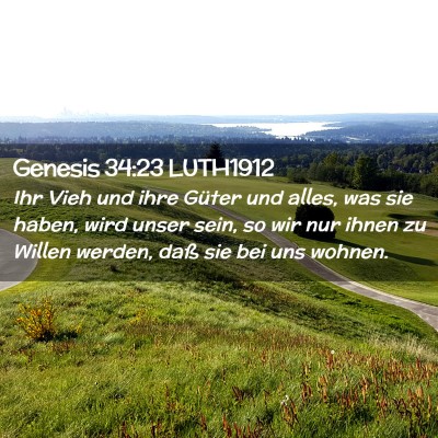 Picture 02 - Genesis 34:23 LUTH1912 - Ihr Vieh und ihre Güter und alles, was sie - Bible Verse Picture