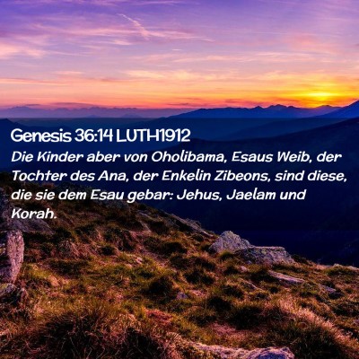 Picture 02 - Genesis 36:14 LUTH1912 - Die Kinder aber von Oholibama, Esaus Weib, der - Bible Verse Picture