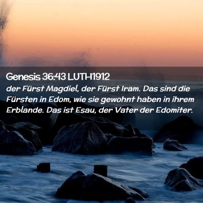 Picture 02 - Genesis 36:43 LUTH1912 - der Fürst Magdiel, der Fürst Iram. Das sind die - Bible Verse Picture