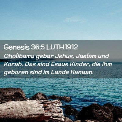Picture 02 - Genesis 36:5 LUTH1912 - Oholibama gebar Jehus, Jaelam und Korah. Das sind - Bible Verse Picture